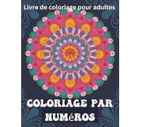 Coloriage par numéros Livre de coloriage pour adultes: Coloriage Numéroté pour Adultes | Impression Grand Format, Facile à Encadrer