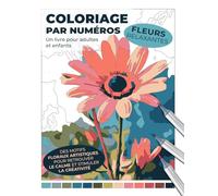 Coloriage par numéros - Fleurs relaxantes | Un livre pour adultes et enfants | Des motifs floraux artistiques pour retrouver le calme et stimuler la ... le mystère des motifs floraux réalistes.