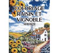 Coloriage Raisin et Vignoble Sérénité: Dessins Apaisants de Grappe de Raisin, Vignes et Paysages,Un livre de coloriage raisin pour adultes et enfants, ... au cœur des vignobles et de la nature.
