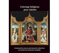 Coloriage Religieux pour Adultes: Chefs-d'œuvre Religieux en Niveaux de Gris - Avec Descriptions et Liens vers les Œuvres en Couleurs