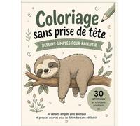 Coloriage sans prise de tête: 30 dessins simples avec animaux et phrases courtes pour se détendre sans réfléchir