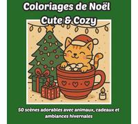 Coloriages de Noël - Cute & Cozy: 50 illustrations mignonnes et détaillées à colorier - parfait pour se détendre, célébrer Noël et offrir un cadeau unique