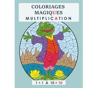 COLORIAGES MAGIQUES. MULTIPLICATION: 1X1 À 10X10