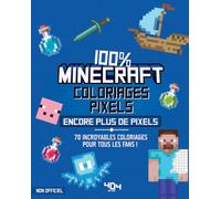 Coloriages pixels 100% Minecraft Encore plus de pixels: 70 incroyables coloriages pour tous les fans !