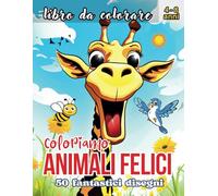 coloriamo ANIMALI FELICI: Un viaggio divertente nel mondo della creatività attraverso 50 disegni da colorare per bambini dai 4 agli 8 anni!