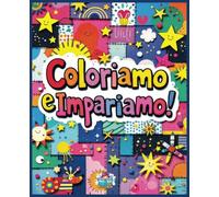 Coloriamo e Impariamo!: Divertente e educativo libro da colorare per bambini dai 3 ai 6 anni | Impara lettere, numeri, forme e altro ancora!