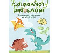 Coloriamo i Dinosauri: Disegni semplici e divertenti per piccoli artisti