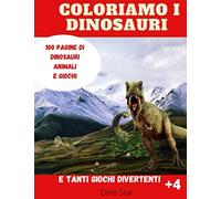 Coloriamo i dinosauri: Quaderno da colorare per bambini da 4-8 anni con dinosauri, animali e giochi
