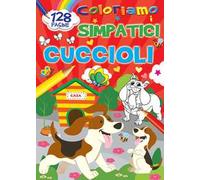 Coloriamo i simpatici cuccioli. Ediz. a colori