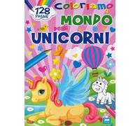Coloriamo il mondo degli unicorni. Ediz. a colori