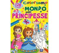 Coloriamo il mondo delle principesse. Ediz. a colori