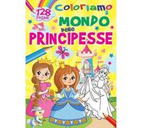 Coloriamo il mondo delle principesse. Ediz. a colori