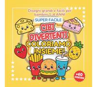 COLORIAMO INSIEME - CIBI DIVERTENTI: Libro da Colorare Super Facile per Bambini e Bambine 1-4 Anni | Disegni Grandi di Hamburger, Pizza, Gelati, Frutta, Dolci e Tanti Cibi Simpatici