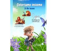 COLORIAMO INSIEME: Collezione "Le più belle fiabe" vol. 4 - Il Re leone