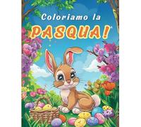 Coloriamo la Pasqua: Un Viaggio Fantastico tra più di 40 Disegni Unici per Bambini: Esplora la magia della Pasqua nelle straordinarie pagine da colorare - Perfetto per bambini da 2 a 8 Anni!