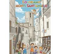Coloriamo Monte Sant'Angelo: Libro da colorare su Monte Sant'Angelo, Patrimonio dell'Umanità Unesco