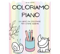 Coloriamo Piano: Un libro da colorare per stare insieme