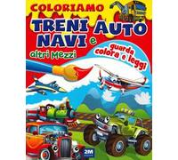 Coloriamo treni, auto, navi e altri mezzi. Ediz. illustrata