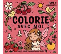 Colorie avec moi: Tome 6 Joyeuses fées