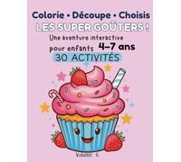 Colorie • Découpe • Choisis : LES SUPER GOÛTERS !: Livre d’activités interactif pour enfants 4-7 ans - 30 activités pour colorier, découper et créer ... pour enfants | Découvre des goûters amusants