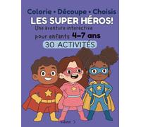 Colorie • Découpe • Choisis : LES SUPER HÉROS ! Livre d’activités interactif pour enfants 4-7 ans: 30 activités pour colorier, découper et créer des ... enfants | Découvre le monde des super héros