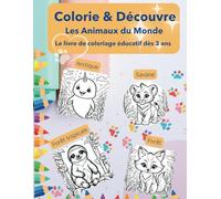 Colorie & Découvre : Les Animaux du Monde: Le livre de coloriage éducatif dès 3 ans