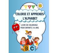 Colorie et Apprends l’Alphabet: Livre de Coloriage ABC pour Enfants de 3 à 6 ans