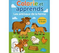 Colorie et apprends : les animaux de la ferme: Coloriages et activités pédagogiques sur les animaux de la ferme - Maternelle 3-6 ans (PS · MS · GS)