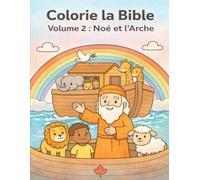 Colorie la Bible: Volume 2 : Noé et l’Arche