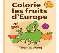Colorie les fruits d’Europe: Un voyage à travers 25 fruits emblématiques à colorier pour les 4-8 ans