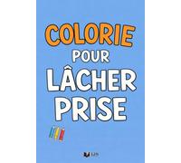 Colorie Pour Lâcher Prise: 50 phrases à colorier pour relâcher la pression et respirer un peu