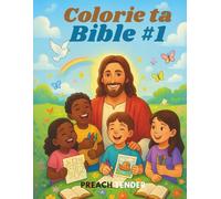 Colorie ta Bible #1: Donnez vie aux histoires de la Bible, une couleur à la fois !