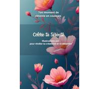 Colorie ta sérénité: Illustrations zen pour révéler ta créativité et te détendre
