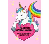 COLORIES TES LICORNES MAGIQUES: Livre de coloriage pour enfants