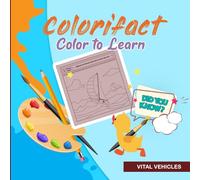 Colorifact Color To Learn: Vital Vehicles: Fun Fact Coloring Book