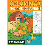 COLORIMAX NOS AMIS DE LA FERME: 50 COLORIAGES