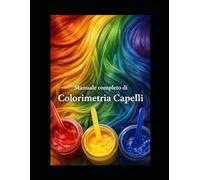 Colorimetria capelli: Manuale completo colorimetria capelli: colorimetria capelli libro con guida alla consulenza tricologica capelli