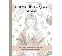 Colorindo a Alma de Mãe: Um espaço para você se reconectar, respirar e colorir a sua alma.
