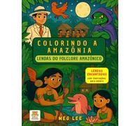 COLORINDO A AMAZÔNIA: Lendas do folclore Amazônico