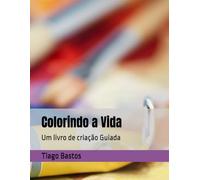 Colorindo a Vida: Um livro de criação Guiada