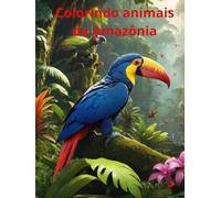 Colorindo animais da Amazônia: Livro de colorir para crianças e adultos de animais da Amazônia