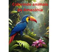 Colorindo animais da Amazônia: Livro de colorir para crianças e adultos de animais da Amazônia
