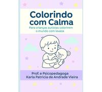 Colorindo com calma: Para crianças autistas colorirem o mundo com leveza