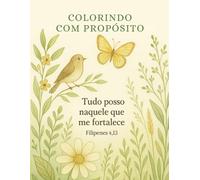 COLORINDO COM PROPÓSITO: 25 Versículos Bíblicos para Pintar, Meditar e Refletir com Deus.
