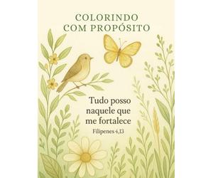 COLORINDO COM PROPÓSITO: 25 Versículos Bíblicos para Pintar, Meditar e Refletir com Deus.