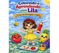 Colorindo e Aprendendo com a Lila: Frutas em Inglês e Português com atividades divertidas para crianças