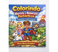 Colorindo Heróis e Animais Fantásticos: Estimulando a criação de mundos
