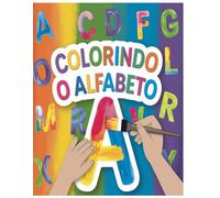 Colorindo o Alfabeto: Explorando Letras com Cores e Imaginação