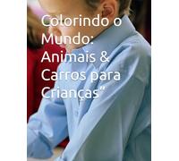 Colorindo o Mundo: Animais & Carros para Crianças”