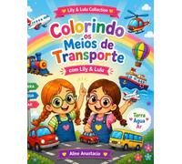 Colorindo os Meios de Transporte com Lily e Lulu: Livro Infantil Educativo com Carros, Aviões, Navios e Veículos para Crianças